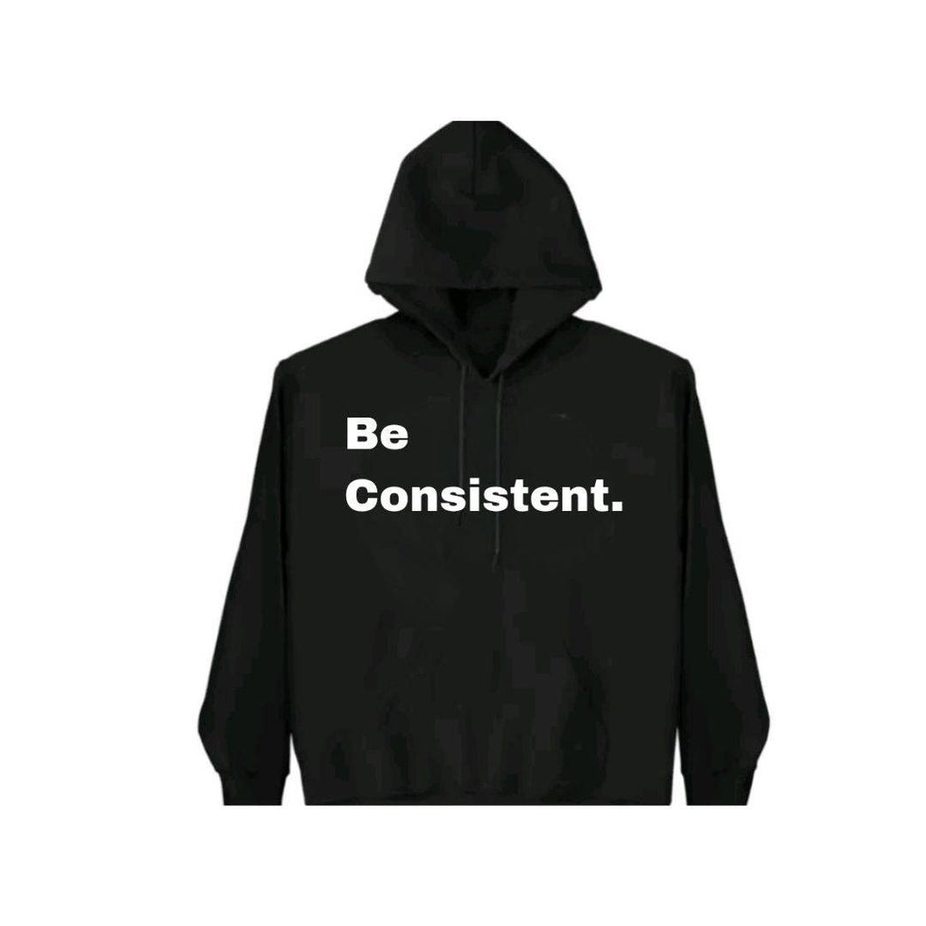Be Consistent. Hoodie