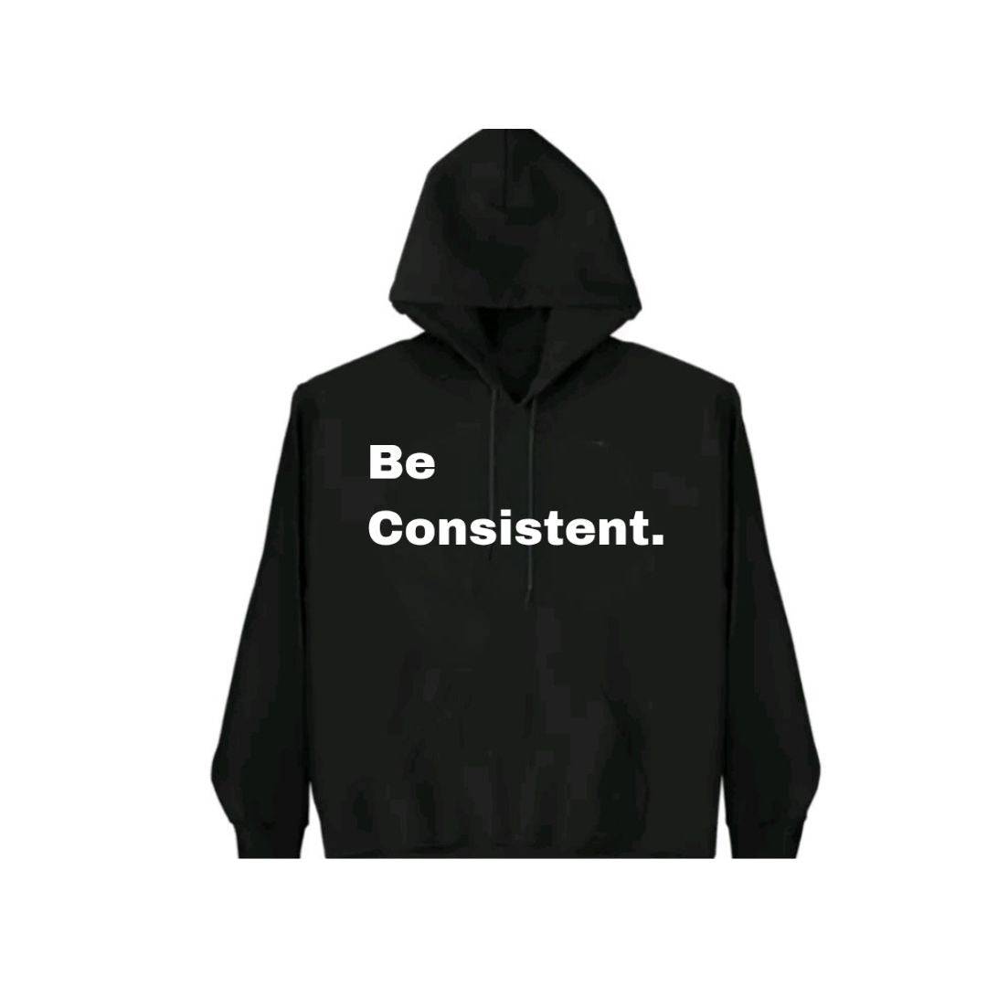 Be Consistent. Hoodie