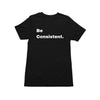 Be Consistent. Short Sleeve T-Shirt