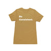 Be Consistent. Short Sleeve T-Shirt
