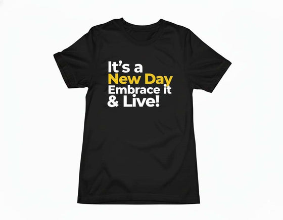 Black It's a New Day Embrace it & Live T-shirt with bold white and yellow text design, breathable and moisture-wicking fabric for activewear.