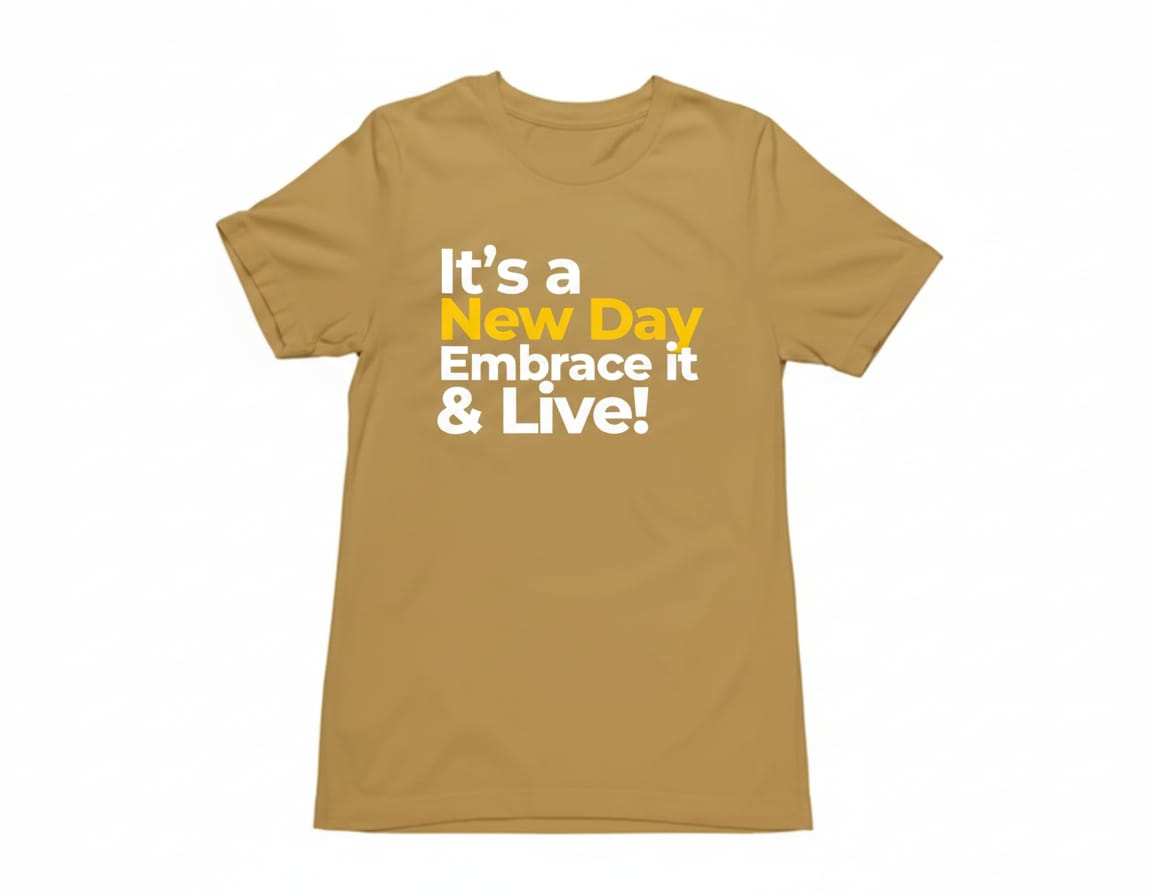 It's a New Day Embrace it &amp; Live T-shirts – Style, Comfort, and Functionality