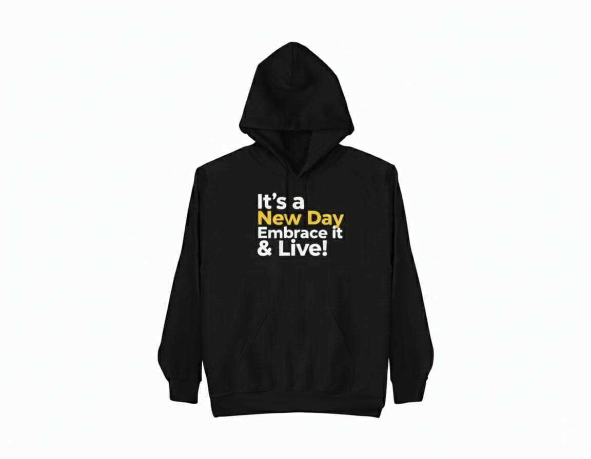 Motivational "It’s a New Day Embrace it & Live" hoodie with positive graphic design and cozy fabric for everyday wear