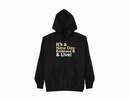 Motivational "It’s a New Day Embrace it & Live" hoodie with positive graphic design and cozy fabric for everyday wear