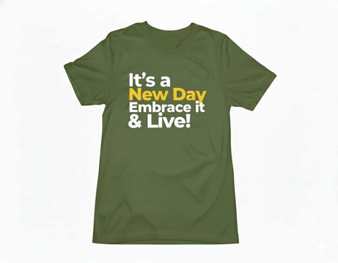 It's a New Day Embrace it &amp; Live T-shirts – Style, Comfort, and Functionality