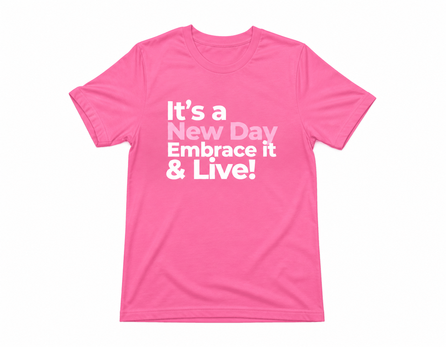 It's a New Day Embrace it & Live! T-shirt