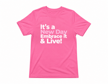 It's a New Day Embrace it & Live! T-shirt
