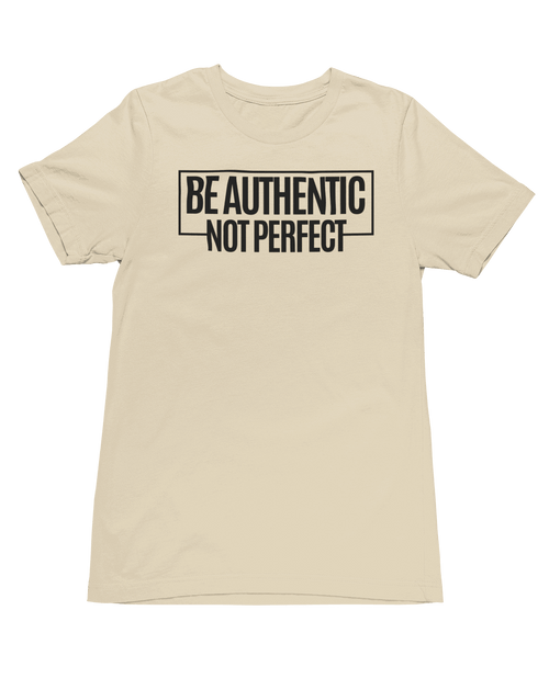Be Aunthentic Not Perfect Short Sleeve T-Shirts
