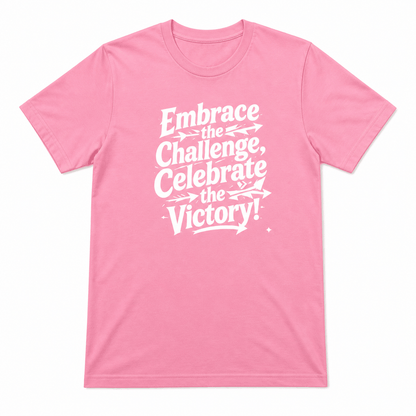 Embrace the Challenge, Celebrate The Victory T-Shirt