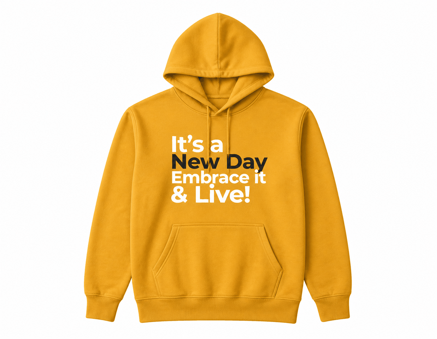 It's a New Day Embrace it & Live! Hoodies