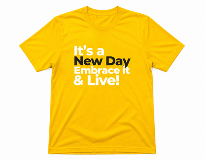 It's a New Day Embrace it & Live! T-shirt