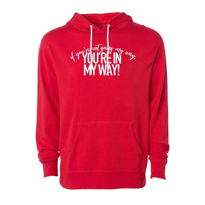 Red hoodie with "If You're Not Going My Way, You're in My Way!" white text design front and center